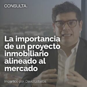 La Importancia de un Proyecto Inmobiliario Alineado al Mercado